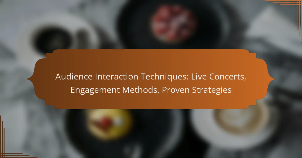 Audience Interaction Techniques: Live Concerts, Engagement Methods, Proven Strategies