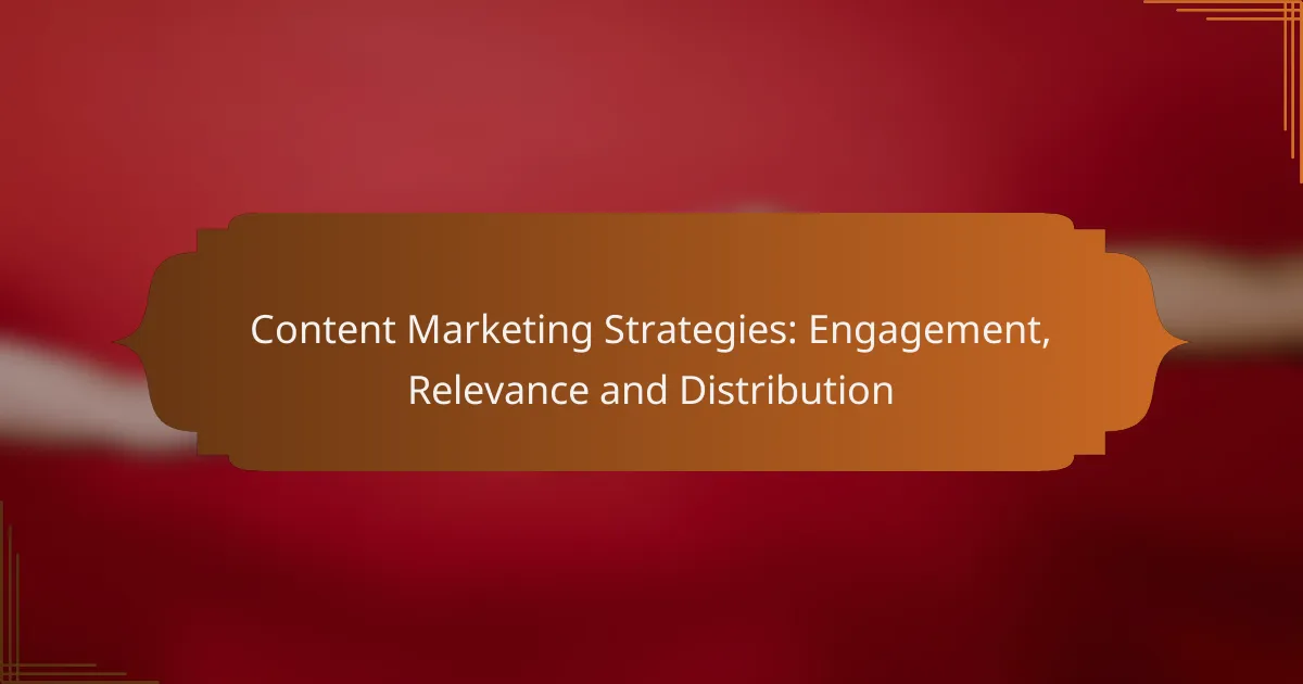 Content Marketing Strategies: Engagement, Relevance and Distribution