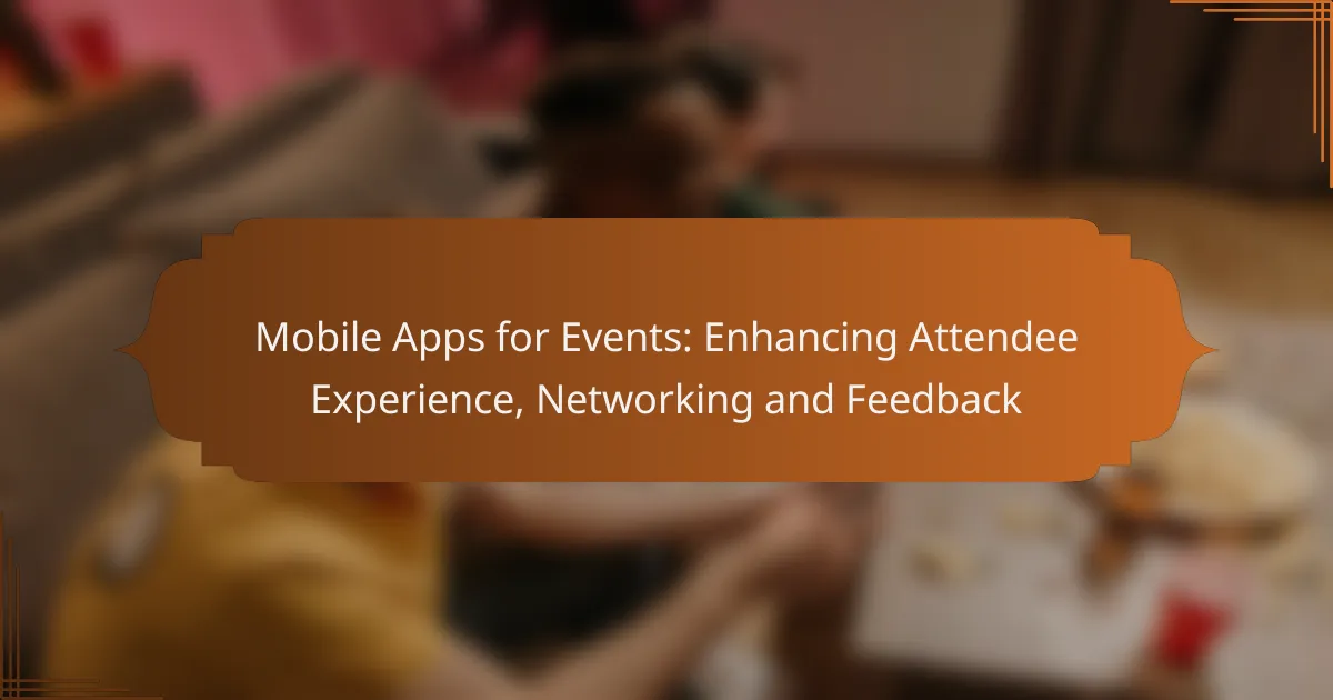 Mobile Apps for Events: Enhancing Attendee Experience, Networking and Feedback