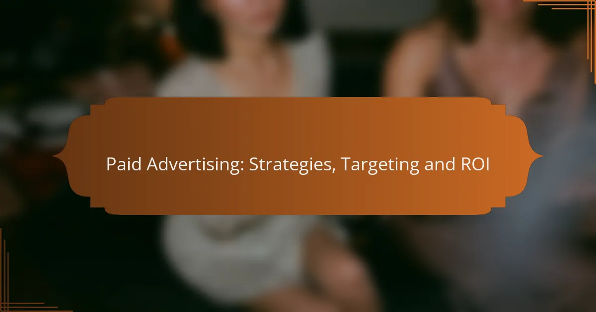 Paid Advertising: Strategies, Targeting and ROI