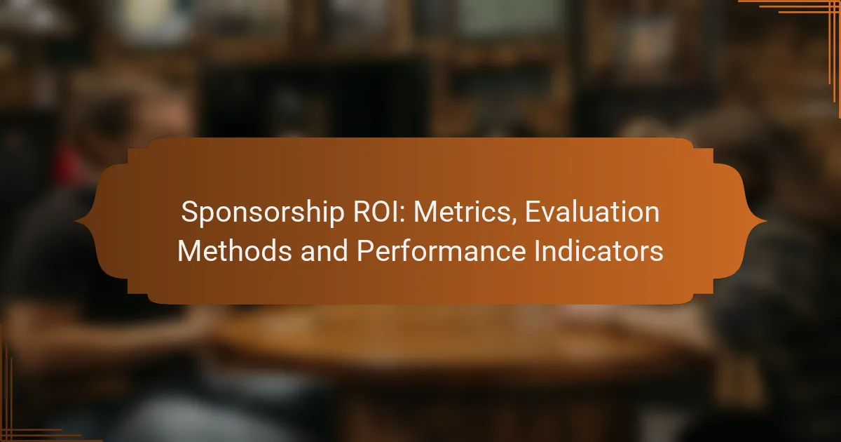 Sponsorship ROI: Metrics, Evaluation Methods and Performance Indicators