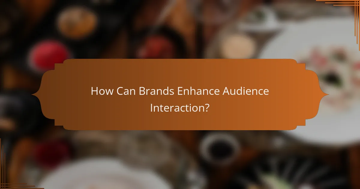 How Can Brands Enhance Audience Interaction?