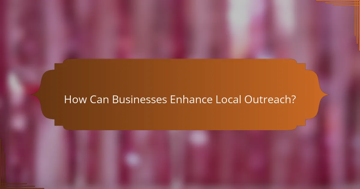 How Can Businesses Enhance Local Outreach?
