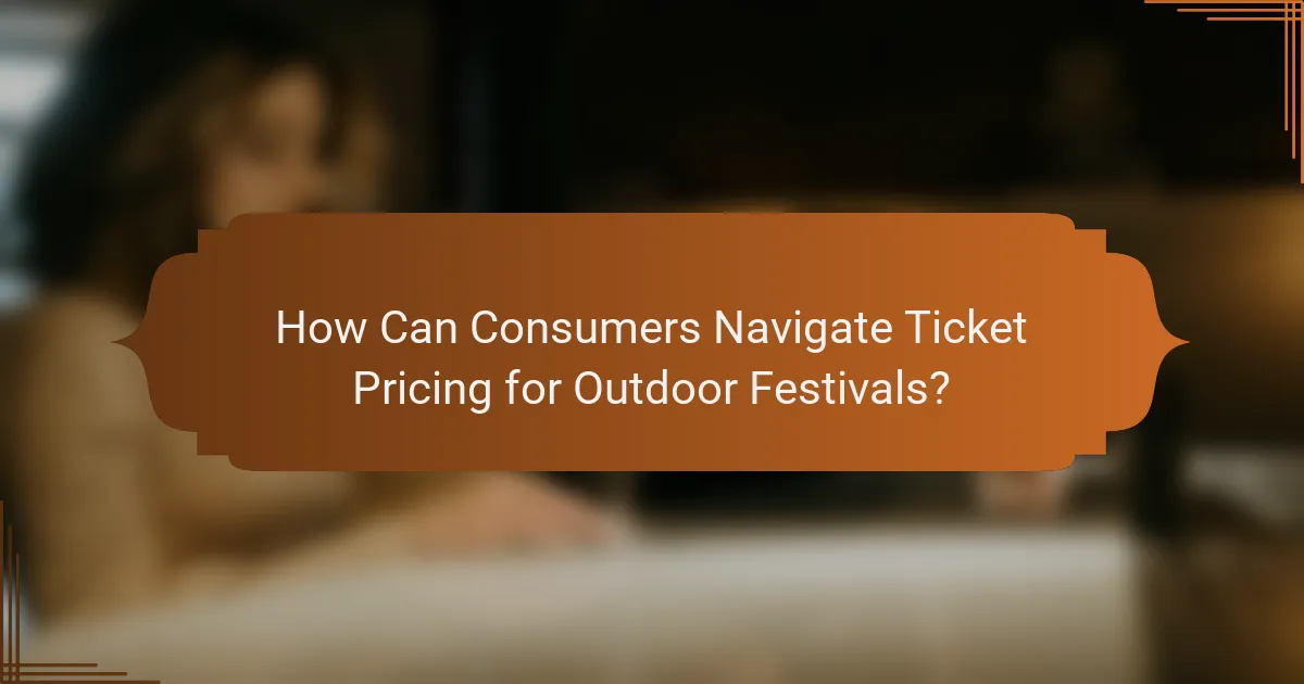 How Can Consumers Navigate Ticket Pricing for Outdoor Festivals?