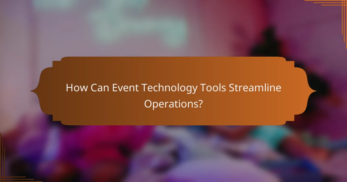 How Can Event Technology Tools Streamline Operations?