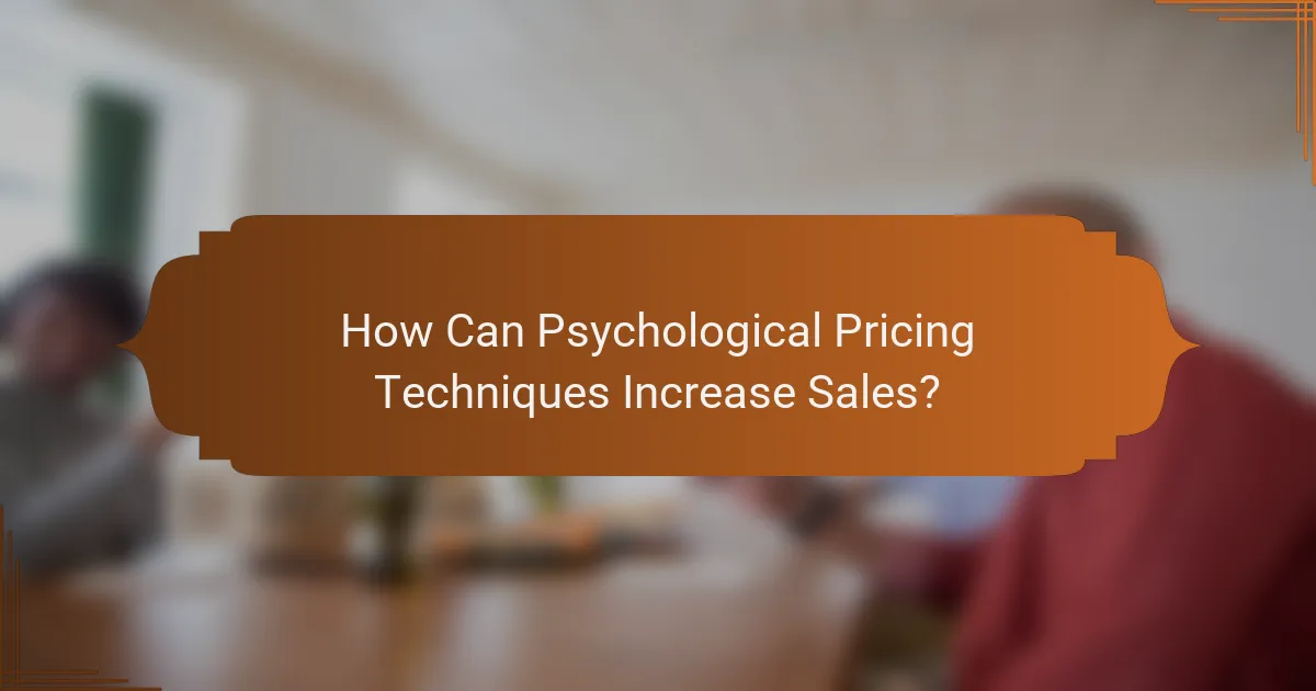 How Can Psychological Pricing Techniques Increase Sales?