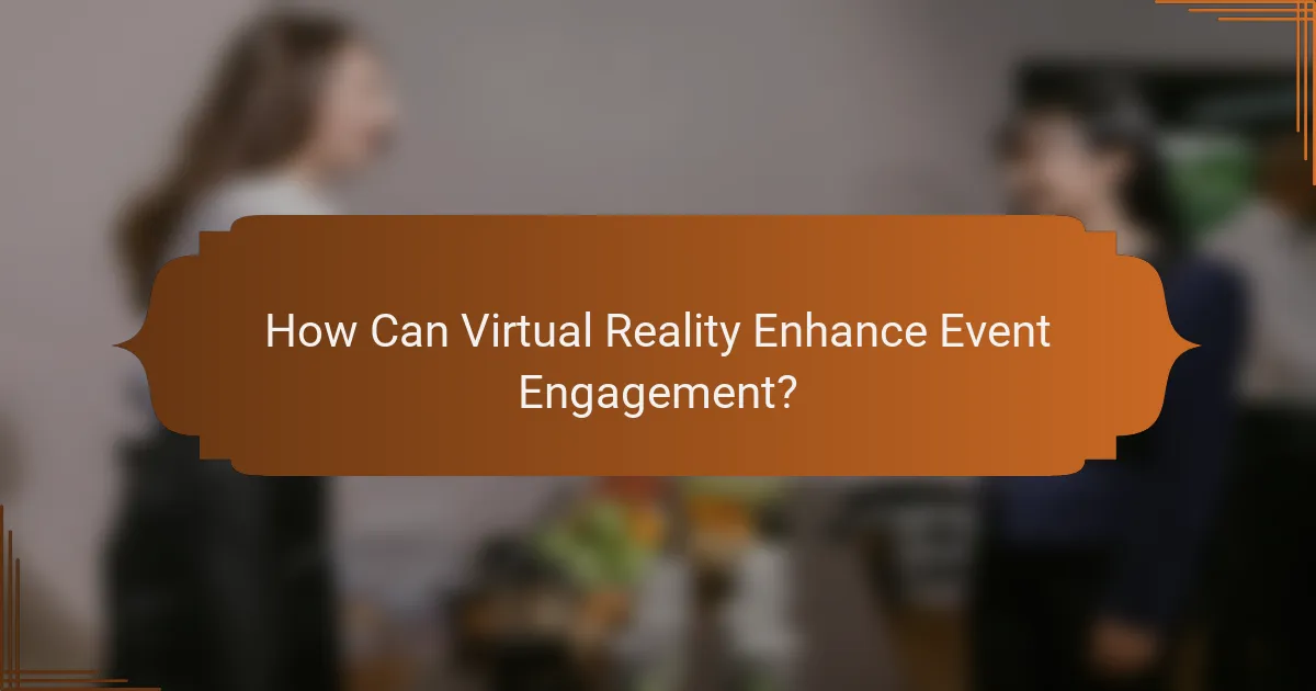 How Can Virtual Reality Enhance Event Engagement?