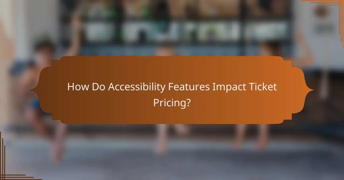 How Do Accessibility Features Impact Ticket Pricing?