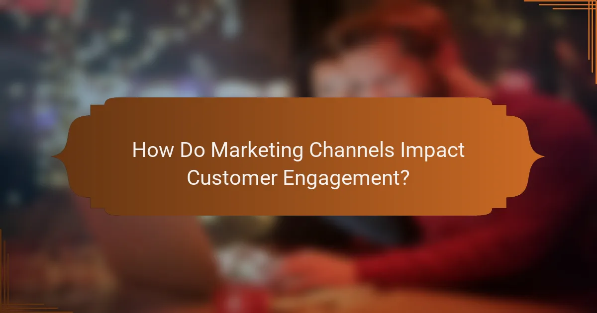 How Do Marketing Channels Impact Customer Engagement?