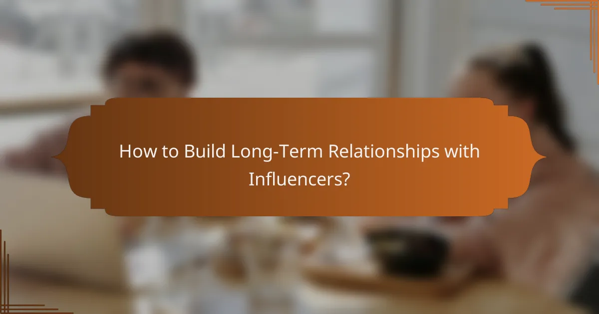 How to Build Long-Term Relationships with Influencers?