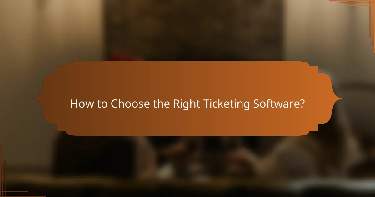 How to Choose the Right Ticketing Software?