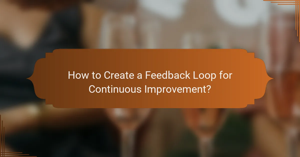 How to Create a Feedback Loop for Continuous Improvement?