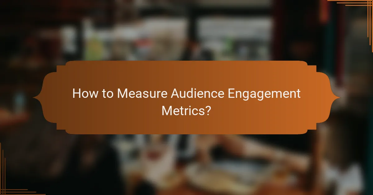 How to Measure Audience Engagement Metrics?