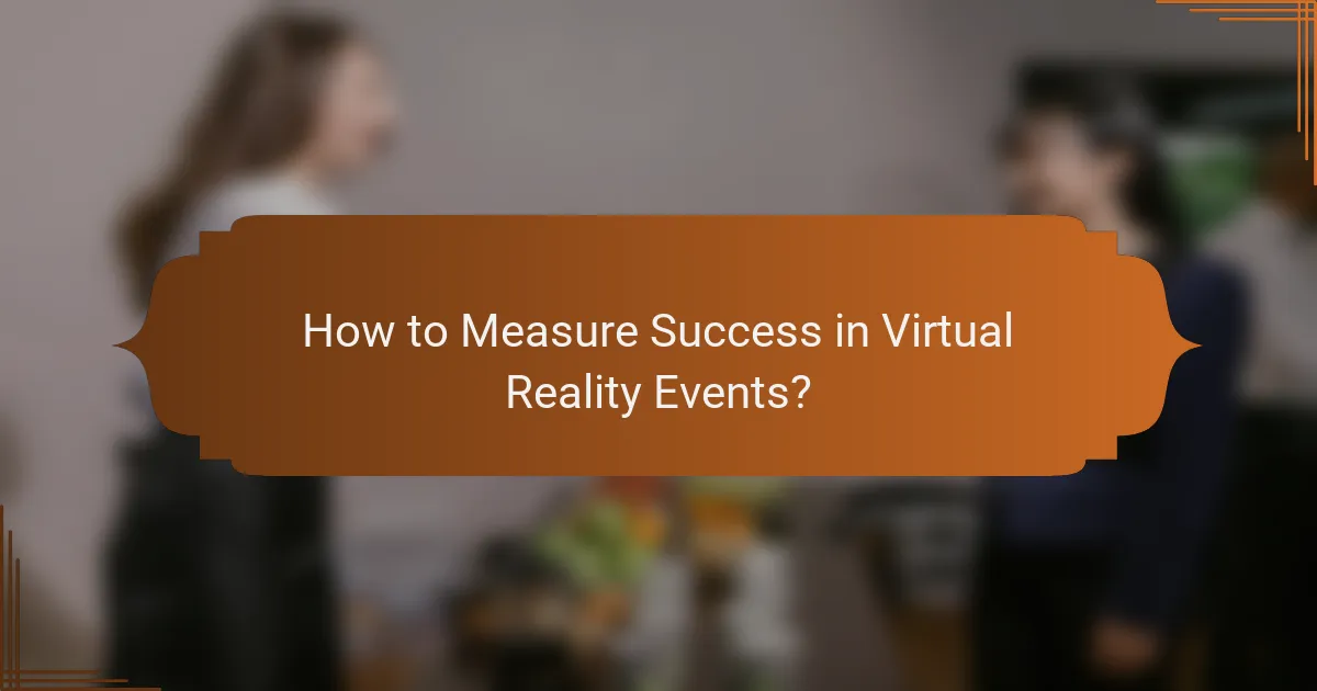 How to Measure Success in Virtual Reality Events?