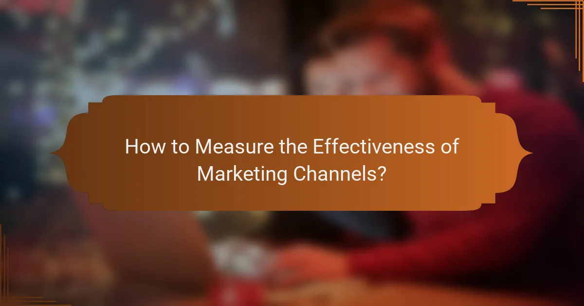 How to Measure the Effectiveness of Marketing Channels?