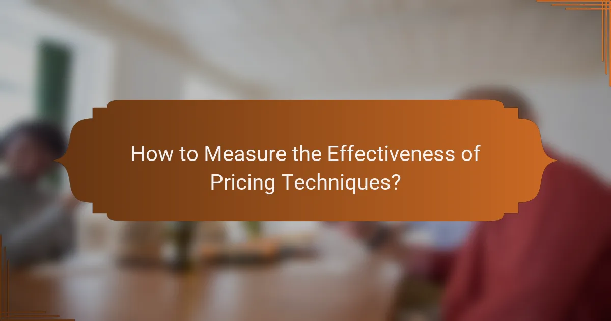 How to Measure the Effectiveness of Pricing Techniques?