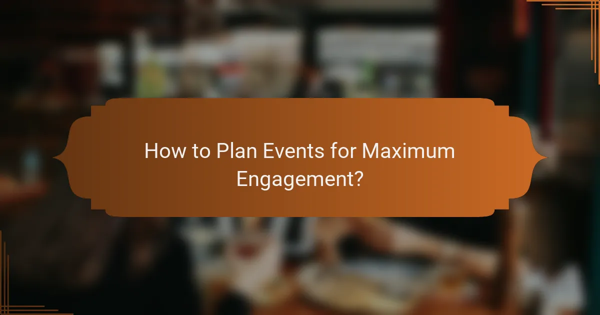 How to Plan Events for Maximum Engagement?