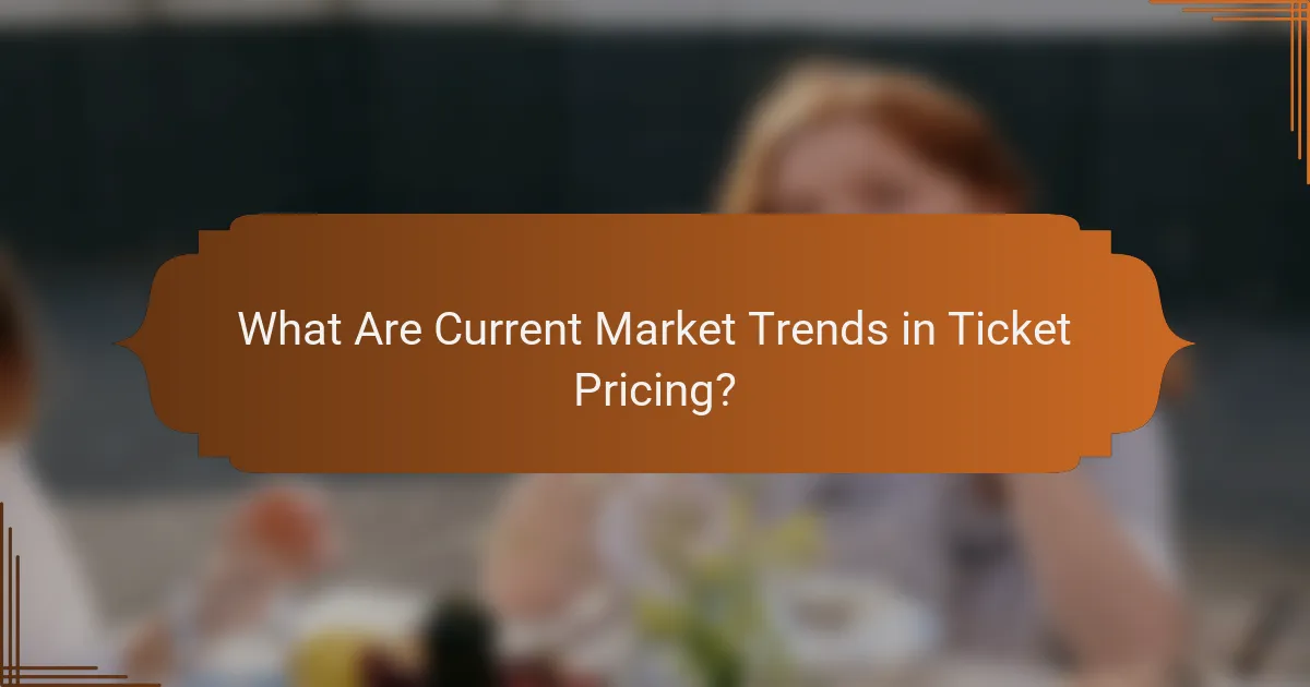 What Are Current Market Trends in Ticket Pricing?