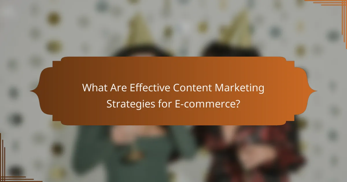 What Are Effective Content Marketing Strategies for E-commerce?