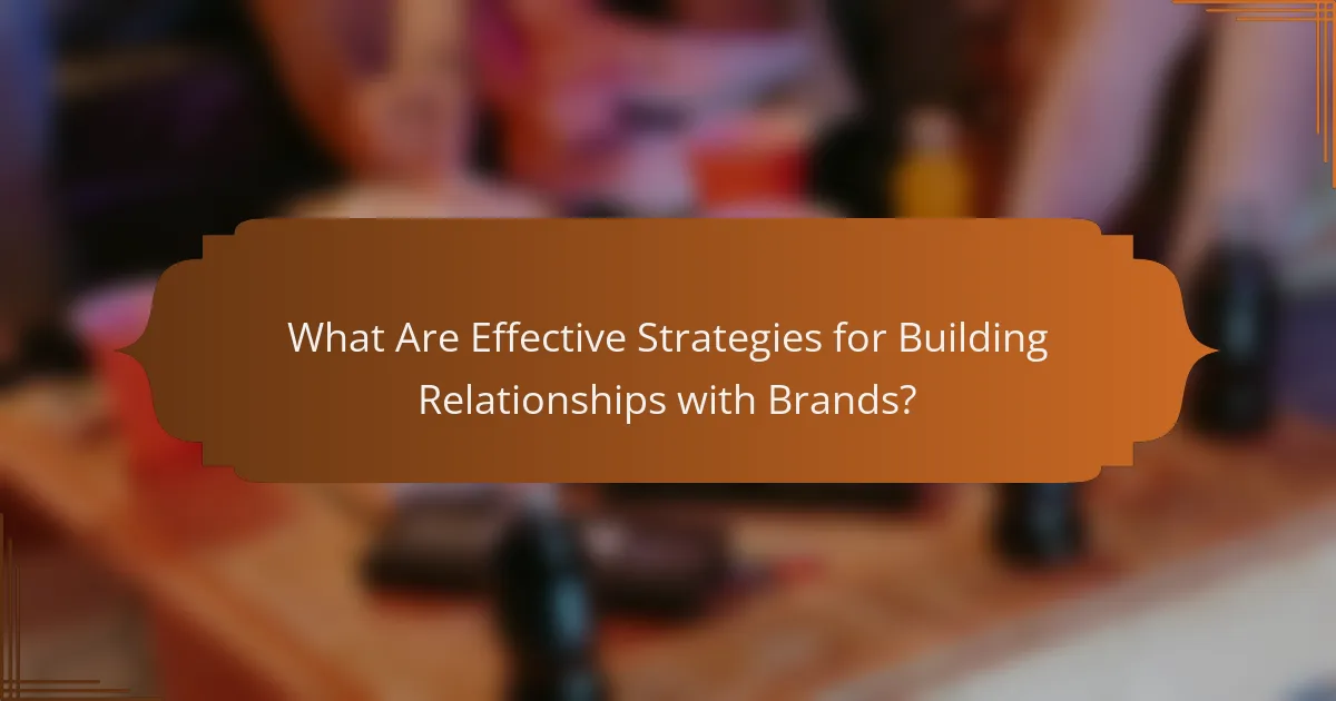 What Are Effective Strategies for Building Relationships with Brands?