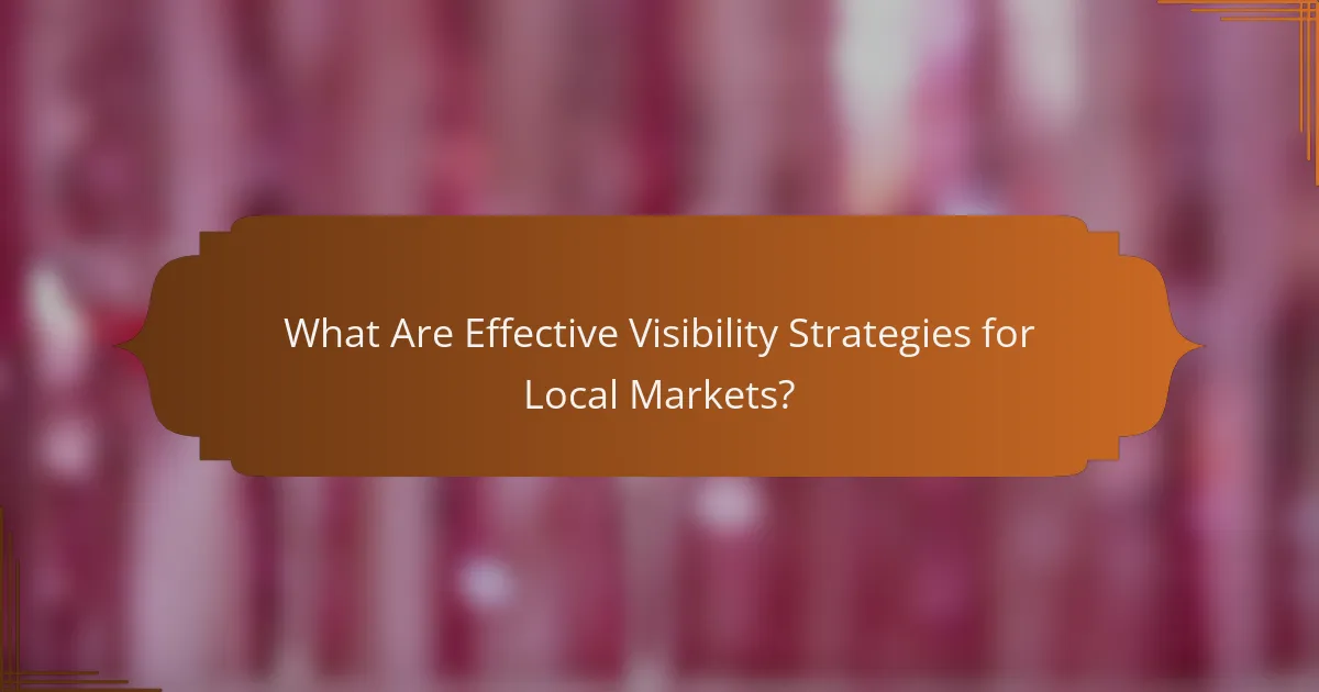 What Are Effective Visibility Strategies for Local Markets?