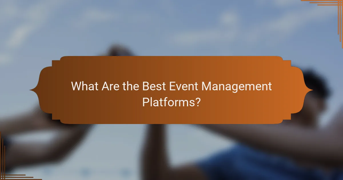 What Are the Best Event Management Platforms?