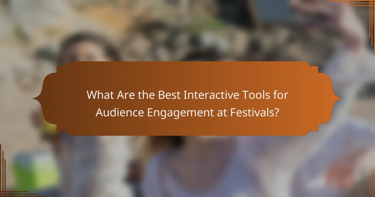 What Are the Best Interactive Tools for Audience Engagement at Festivals?