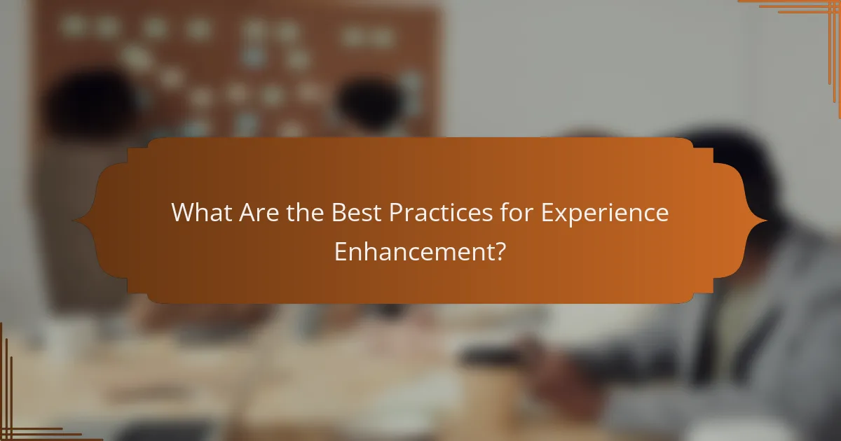 What Are the Best Practices for Experience Enhancement?