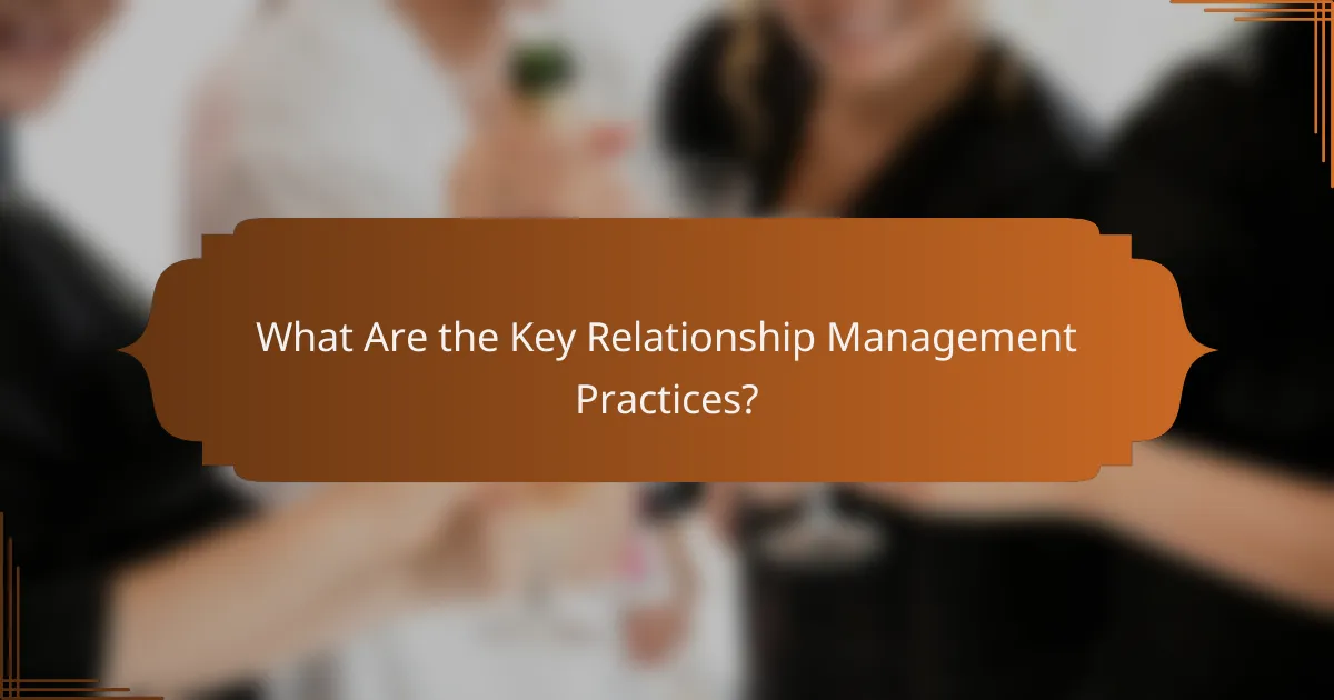 What Are the Key Relationship Management Practices?