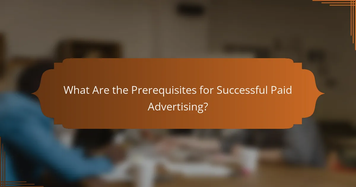 What Are the Prerequisites for Successful Paid Advertising?