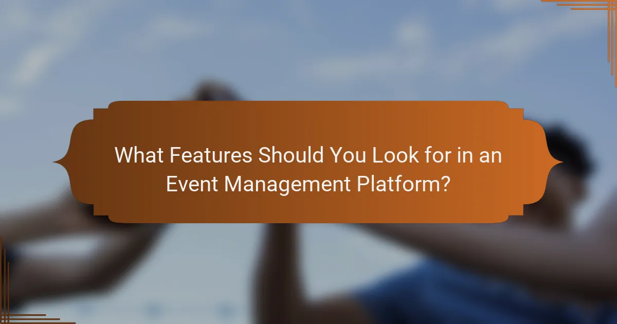 What Features Should You Look for in an Event Management Platform?