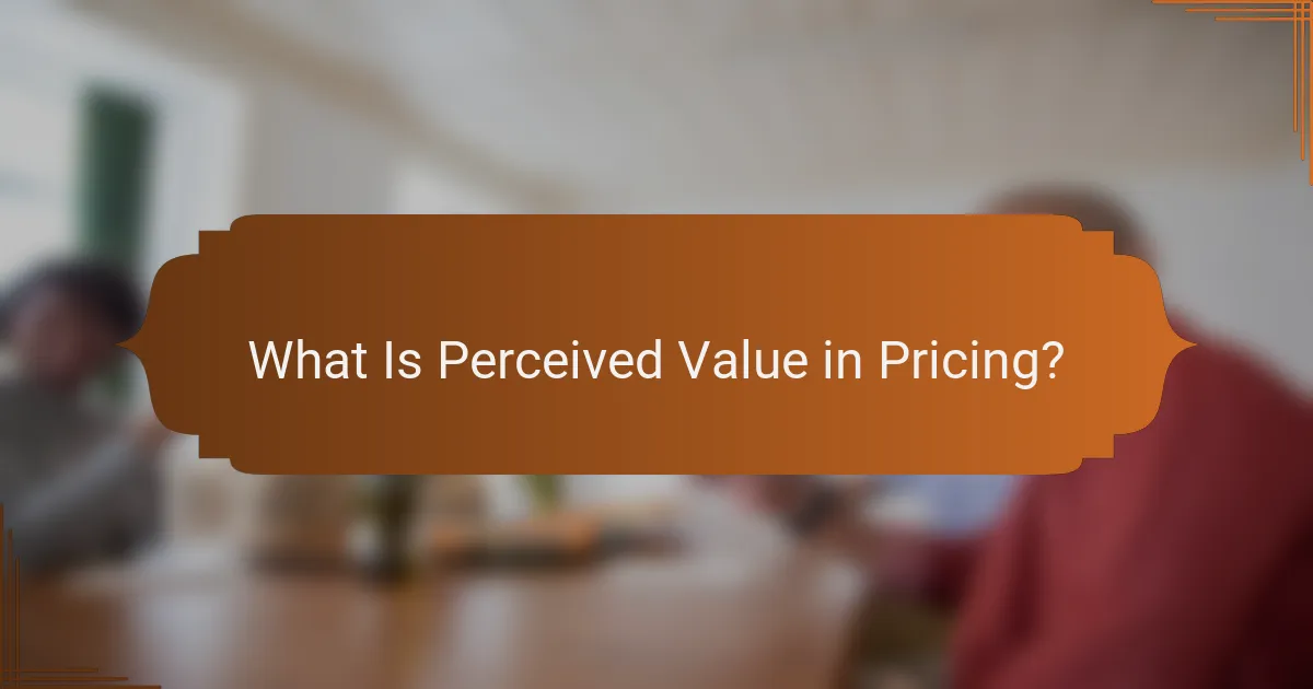 What Is Perceived Value in Pricing?