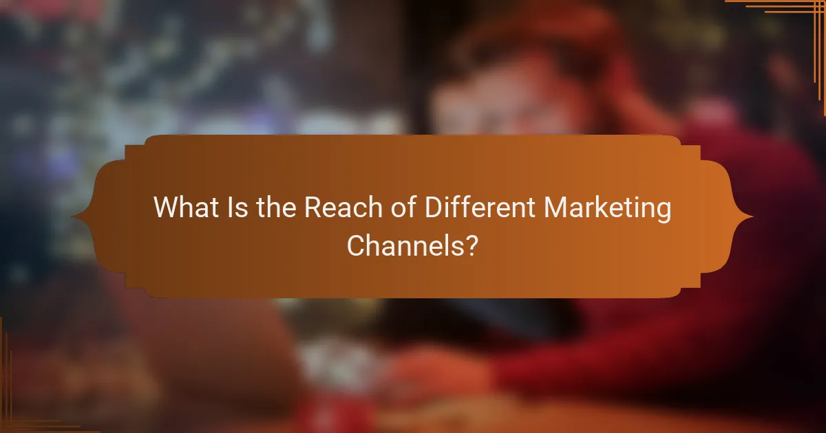 What Is the Reach of Different Marketing Channels?
