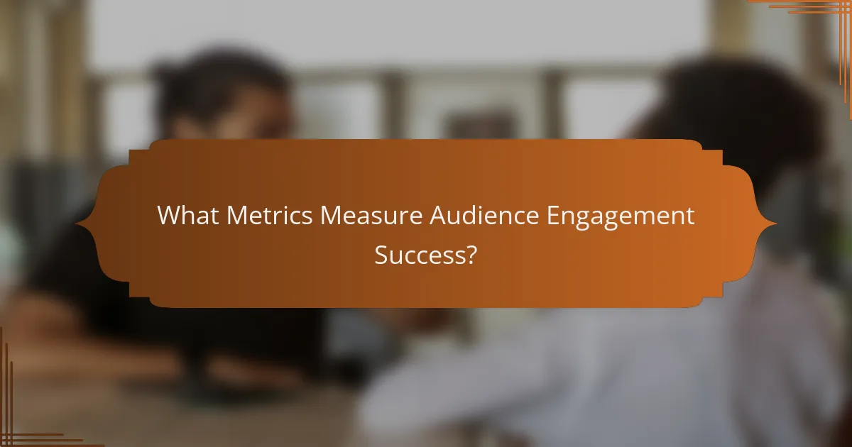 What Metrics Measure Audience Engagement Success?