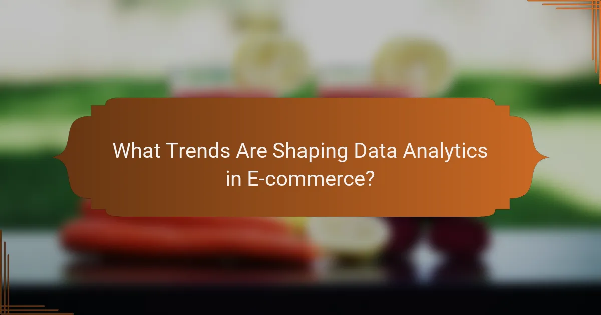 What Trends Are Shaping Data Analytics in E-commerce?
