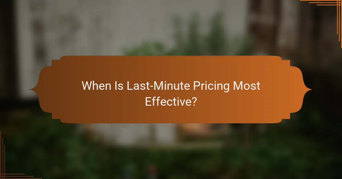 When Is Last-Minute Pricing Most Effective?